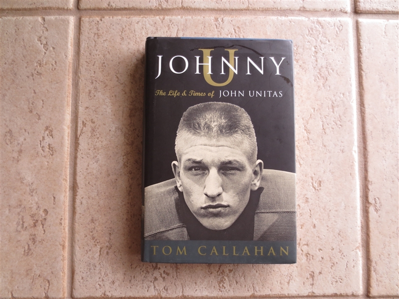 2006 Johnny U:  The Life and Times of John Unitas hardcover book by Tom Callahan